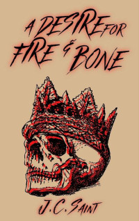 J.C. Saint — A Desire for Fire & Bone