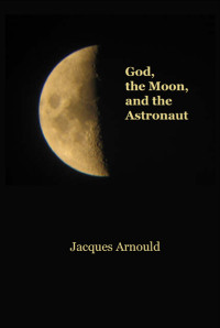 Arnould, Jacques;Cowlsey, Dawn; — God, the Moon and the Astronaut