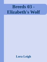 Lora Leigh — Breeds 03 - Elizabeth's Wolf