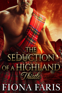 Faris, Fiona — The Seduction of a Highland Thistle: Scottish Medieval Highlander Romance (Highlanders of Cadney Book 5)