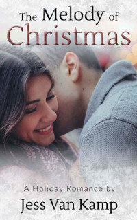 Jess Van Kamp [Van Kamp, Jess] — The Melody of Christmas: A Holiday Romance