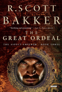 R. Scott Bakker — The Great Ordeal (The Aspect-Emperor Book 3)