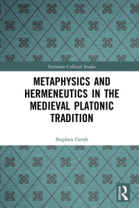 Stephen Gersh — Metaphysics and Hermeneutics in the Medieval Platonic Tradition