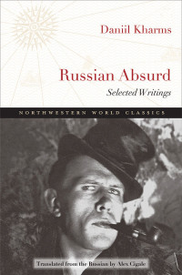 Daniil Kharms — Russian Absurd: Selected Writings (Northwestern World Classics)