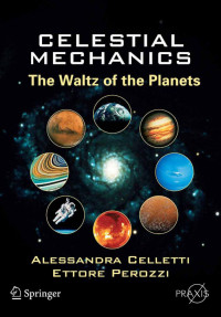 Alessandra Celletti and Ettore Perozzi — Celestial Mechanics: The Waltz of the Planets (Springer Praxis Books / Popular Astronomy)