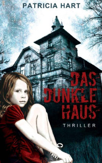 Patricia Hart [Hart, Patricia] — Das Dunkle Haus (German Edition)