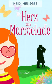 Heidi Hensges [Hensges, Heidi] — Ein Herz aus Marmelade (German Edition)