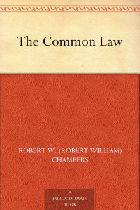 Robert W. (Robert William) Chambers — The Common Law (免费公版书)