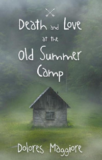 Dolores Maggiore  — Death and Love at the Old Summer Camp