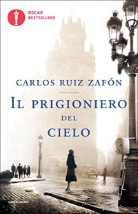 Carlos Ruiz Zafón — Il prigioniero del cielo (Il Cimitero dei Libri Dimenticati Vol. 3) (Italian Edition)