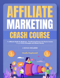 Heptinstall, Noelle — Affiliate Marketing Crash Course : The Ultimate Guide for Beginners