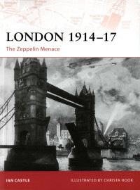 Ian Castle, Christa Hook (Illustrations) — Osprey - Campaign 193 - London 1914-17: The Zeppelin Menace