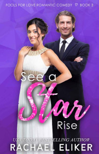 Rachael Eliker — See A Star Rise (Fools For Love Romantic Comedy 03)