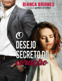 Bianca Briones — O Desejo Secreto do Coração: Série Batidas Perdidas