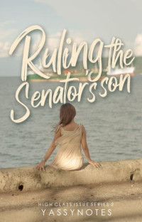 yassynotes — Ruling The Senator's Son (High Class Issue Series #2)