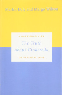 Martin Daly, Margo Wilson — The Truth about Cinderella: A Darwinian View of Parental Love