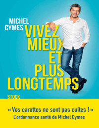 Michel Cymes — Vivez mieux et plus longtemps