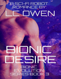 LC Owen [Owen, LC] — Bionic Desire: A Sci-fi Robot Romance: Book 3 (Bionic Evolution Series)