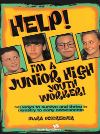 Mark Oestreicher — Help! I'm a Junior High Youth Worker!