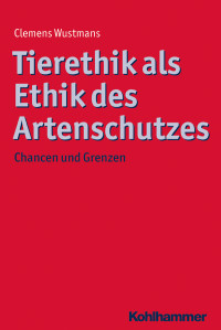 Clemens Wustmans — Tierethik als Ethik des Artenschutzes