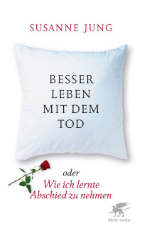 Susanne Jung;Nataly Bleuel; — Besser leben mit dem Tod