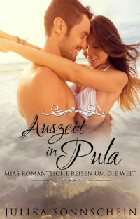 Julika Sonnschein — Liebesromane: Auszeit in Pula - Mias Reisen Band 2 - (Liebe Kurzgeschichten, Sommer Romane, Romanzen Deutsch, Erotischer Liebesroman, Reise Romantik) (Mias ... Reisen um die Welt) (German Edition)