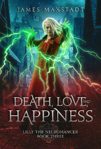 James Maxstadt — Death, Love, and Happiness