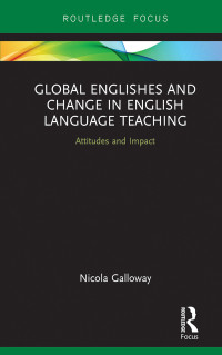 Nicola Galloway; — Global Englishes and Change in English Language Teaching