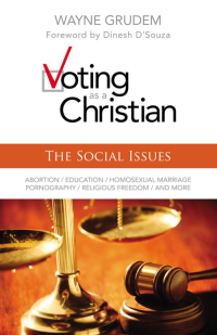 Wayne A. Grudem — Voting As a Christian: The Social Issues