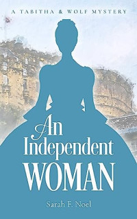 Sarah F. Noel — An Independent Woman (Tabitha & Wolf Mysteries #3)