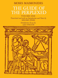 Moses Maimonides & Shlomo Pines (Translator & Editor) — The Guide of the Perplexed, Volume 1