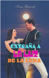 Tressa Bancroft — Extraña a la Luz de la Luna (Spanish Edition)