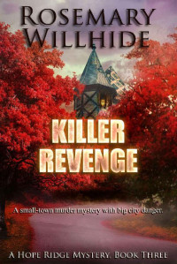 Rosemary Willhide — Killer Revenge: A small-town murder mystery with big city danger (A Hope Ridge Mystery Book 3)