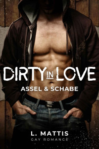 L. Mattis — Dirty in Love (Assel & Schabe 1)