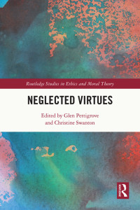 Glen Pettigrove;Christine Swanton; & Christine Swanton — Neglected Virtues