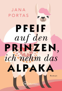 Jana Portas — Pfeif auf den Prinzen, ich nehm das Alpaka