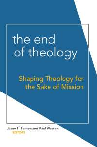 Jason S. Sexton, Paul Weston — The End of Theology