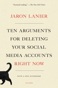 Jaron Lanier — Ten Arguments for Deleting Your Social Media Accounts Right Now