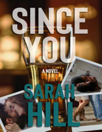 Sarah Hill — Since You: A Novel