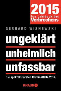 Wisnewski, Gerhard — ungeklärt unheimlich unfassbar · Die spektakulärsten Kriminalfälle 2014