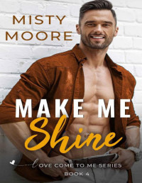 Misty Moore — Make Me Shine: A Second Chance Small Town Romance