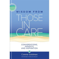 Connie Goldman — Wisdom from Those in Care