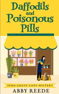 Abby Reede — Daffodils and Poisonous Pills (Fern Grove Cozy Mystery 6)