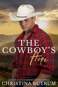 Christina Butrum — The Cowboy's Hope: A Sweet, Small-Town Cowboy Romance (Dixon Ranch #3)