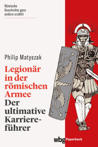 Matyszak, Philip — Legionär in der römischen Armee