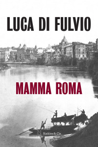 Luca Di Fulvio — Mamma Roma