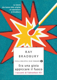 Ray Bradbury — Era una gioia appiccare il fuoco