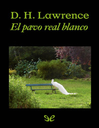 D. H. Lawrence — El Pavo Real Blanco