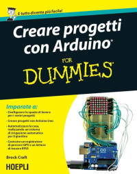 Brock Craft — Creare progetti con Arduino for Dummies: Con 12 progetti facili da realizzare! (Hoepli for Dummies) (Italian Edition)