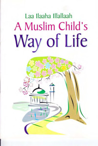 Compiled by Darussalam Publication — A Muslim Child's Way of Life